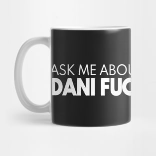 Ask me about my love for DANI FUCKING KIND Mug